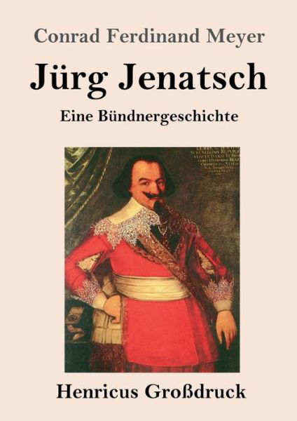 Jurg Jenatsch (Grossdruck): Eine Bundnergeschichte - Conrad Ferdinand Meyer - Books - Henricus - 9783847846116 - June 6, 2020