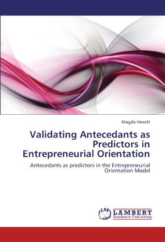 Cover for Magda Hewitt · Validating Antecedants As Predictors in Entrepreneurial Orientation: Antecedants As Predictors in the Entrepreneurial Orientation Model (Paperback Book) (2012)