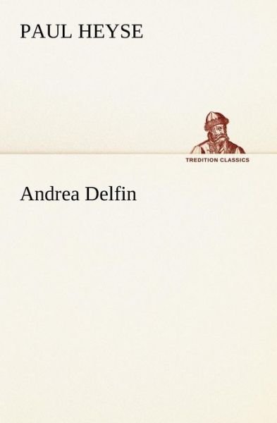 Cover for Paul Heyse · Andrea Delfin (Tredition Classics) (Paperback Book) (2012)