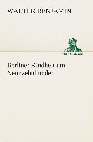 Cover for Walter Benjamin · Berliner Kindheit Um Neunzehnhundert (Tredition Classics) (German Edition) (Paperback Bog) [German edition] (2013)