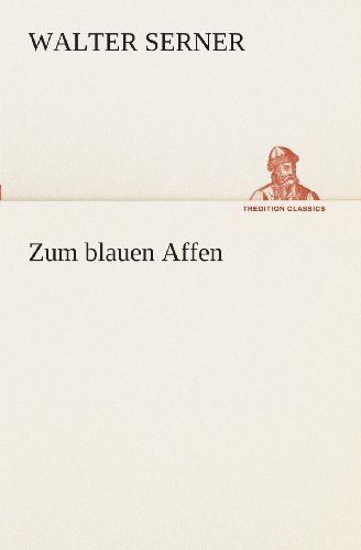 Cover for Walter Serner · Zum Blauen Affen (Tredition Classics) (German Edition) (Taschenbuch) [German edition] (2013)