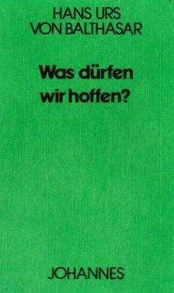 Was DÃ¼rfen Wir Hoffen - Hans Urs Von Balthasar - Books -  - 9783894110116 - 