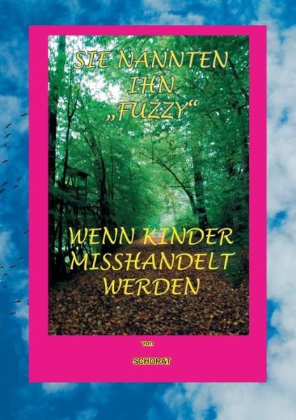 Cover for Wolfgang Schorat · Sie nannten ihn &quot;Fuzzy: Wenn Kinder misshandelt werden (Paperback Book) [German edition] (2014)