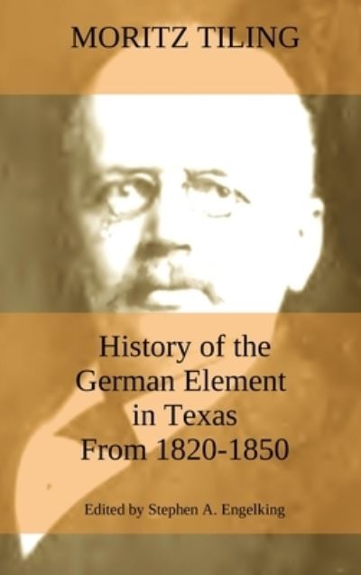 Cover for Moritz Tiling · History of the German Element in Texas from 1820-1850 (Hardcover Book) (2020)