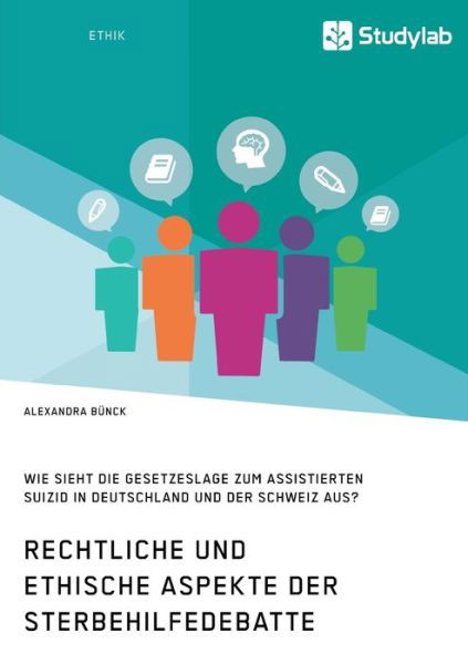 Cover for Alexandra Bunck · Rechtliche und ethische Aspekte der Sterbehilfedebatte. Wie sieht die Gesetzeslage zum assistierten Suizid in Deutschland und der Schweiz aus? (Paperback Book) (2020)