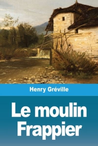Cover for Henry Gréville · Le moulin Frappier (Paperback Book) (2020)