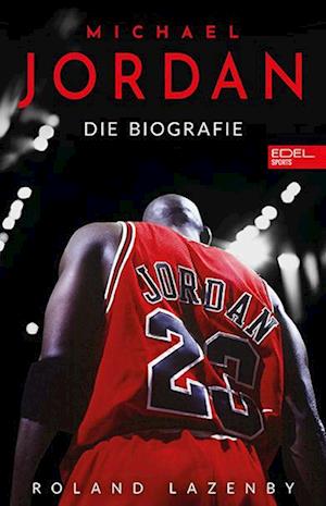 Michael Jordan. Die Biografie - Roland Lazenby - Books - Edel Sports - ein Verlag der Edel Verlag - 9783985881116 - October 5, 2024