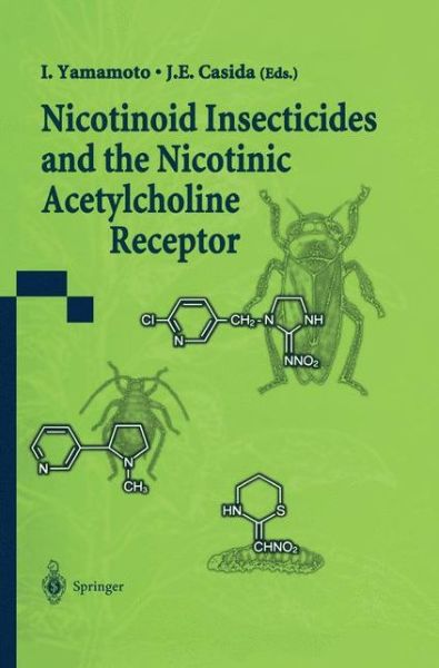 Nicotinoid Insecticides and the Nicotinic Acetylcholine Receptor - I Yamamoto - Books - Springer Verlag, Japan - 9784431680116 - October 3, 2013