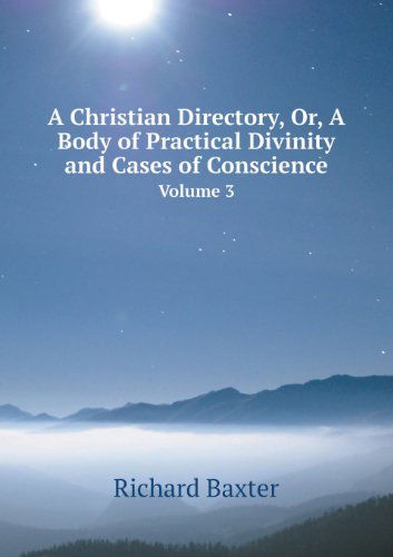 Cover for Richard Baxter · A Christian Directory, Or, a Body of Practical Divinity and Cases of Conscience Volume 3 (Paperback Book) (2013)