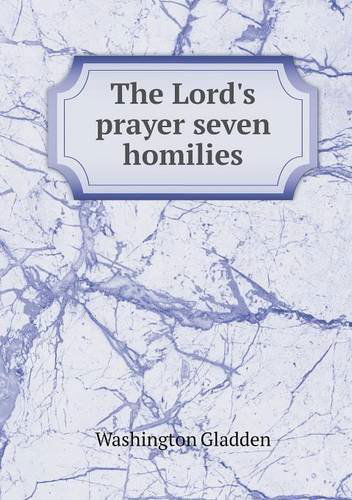 The Lord's Prayer Seven Homilies - Washington Gladden - Books - Book on Demand Ltd. - 9785518515116 - May 20, 2013