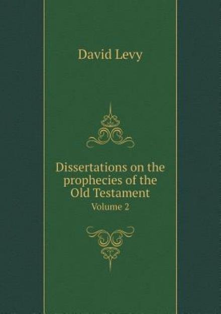 Cover for David Levy · Dissertations on the Prophecies of the Old Testament Volume 2 (Taschenbuch) (2015)