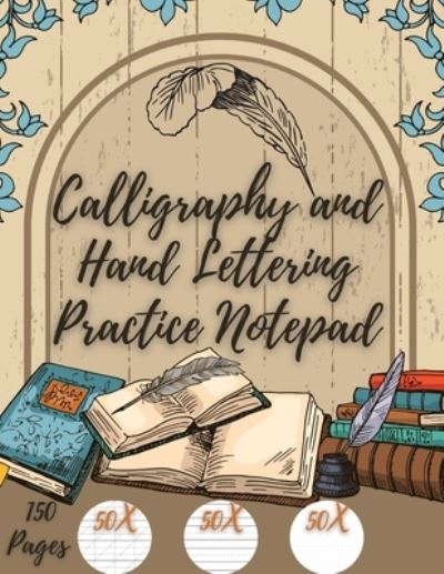 Cover for Millie Zoes · Calligraphy and Hand Lettering Practice: Beginner Practice - 150 Pages with Slanted Angle - Alphabet Practice Sheet - Dot Grid (Paperback Book) (2021)