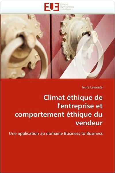 Cover for Laure Lavorata · Climat Éthique De L'entreprise et Comportement Éthique Du Vendeur: Une Application Au Domaine Business to Business (Paperback Book) [French edition] (2018)