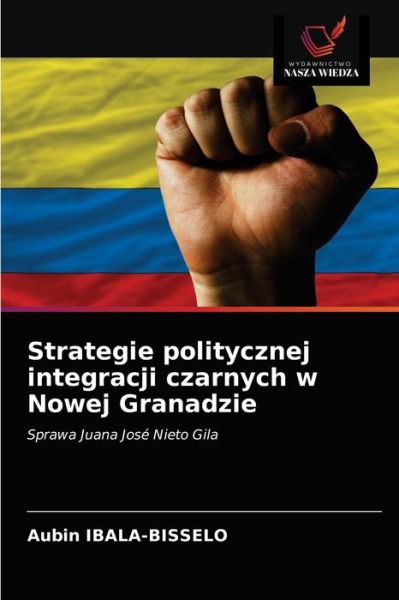 Cover for Aubin Ibala-Bisselo · Strategie politycznej integracji czarnych w Nowej Granadzie (Paperback Book) (2021)