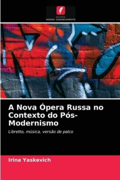 Irina Yaskevich · A Nova Opera Russa no Contexto do Pos-Modernismo (Paperback Bog) (2021)
