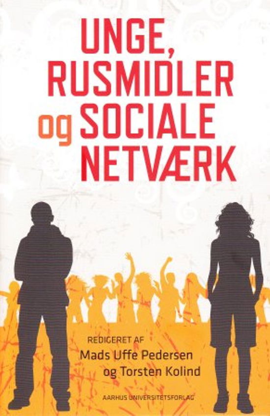 Cover for Mads Uffe Pedersen og Torsten Kolind · Unge rusmidler og social netværk (Sewn Spine Book) [1st edition] (2010)