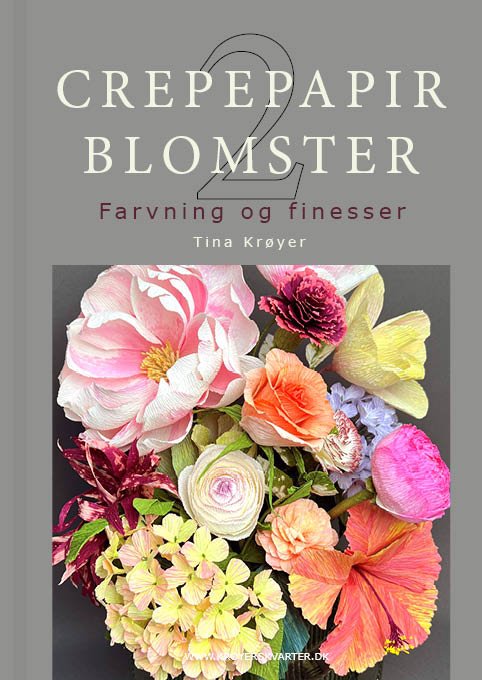 Cover for Tina Krøyer · Crepepapirblomster 2, farvning og finesser (Indbundet Bog) [1. udgave] (2022)
