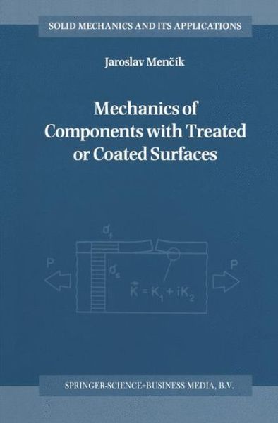 Cover for Jaroslav Mencik · Mechanics of Components with Treated or Coated Surfaces - Solid Mechanics and Its Applications (Paperback Book) [Softcover reprint of hardcover 1st ed. 1996 edition] (2010)