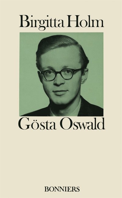 Cover for Birgitta Holm · Gösta Oswald : hans liv och verk och hans förbindelse med det svenska 40-talet (ePUB) (2017)