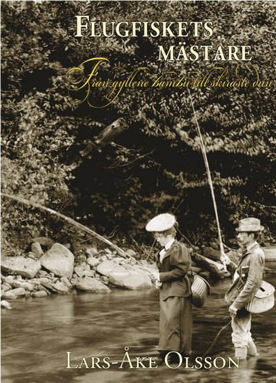 Cover for Lars-Åke Olsson · Flugfiskets värld: Flugfiskets mästare : från gyllene bambu till skiraste dun (Inbunden Bok) (2008)