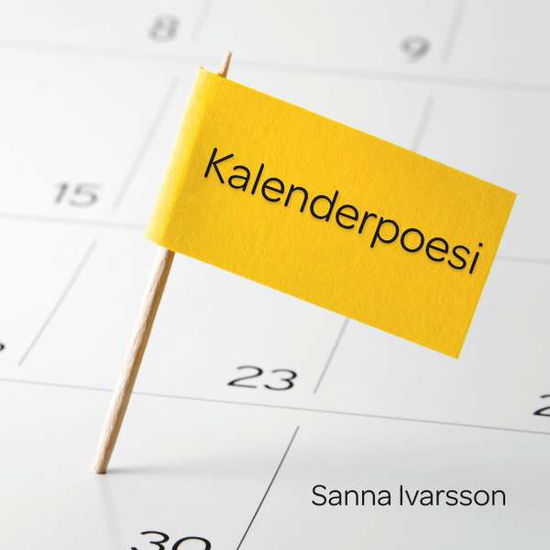 Cover for Sanna Ivarsson · Kalenderpoesi : Kalenderpoesi (Paperback Book) (2017)