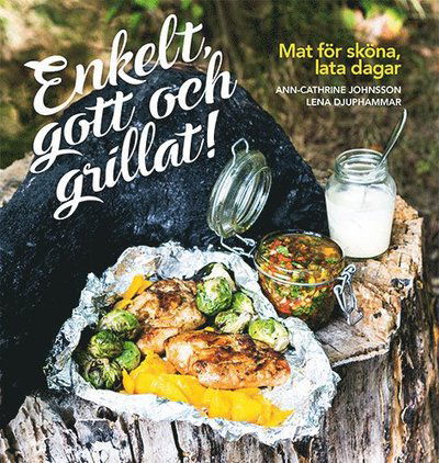 Cover for Ann-Cathrine Johnsson · Enkelt, gott och grillat! (Bound Book) (2018)