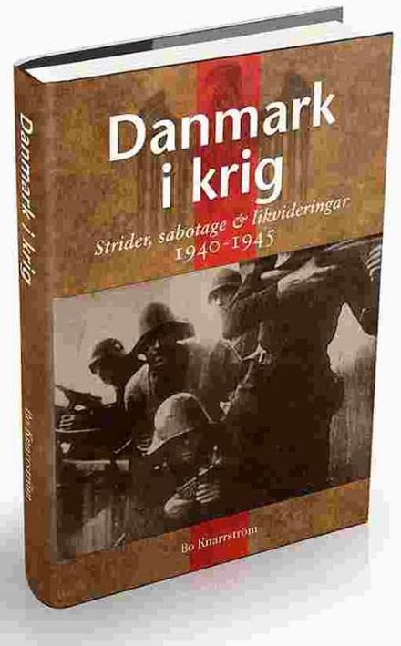 Cover for Bo Knarrström · Danmark i krig : ockupation, sabotage och likvideringar 1940-45 (Hardcover Book) (2016)