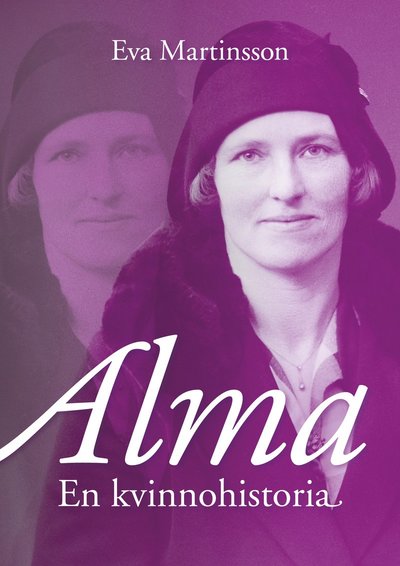 Cover for Eva Martinsson · Alma : en kvinnohistoria (Hardcover Book) (2021)