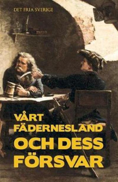Cover for Det Fria Sverige (foerening) · Vart fadernesland och dess foersvar (Taschenbuch) (2018)