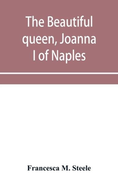 Cover for Francesca M Steele · The beautiful queen, Joanna I of Naples (Paperback Bog) (2019)