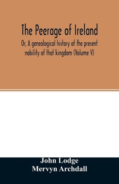 The Peerage of Ireland - John Lodge - Bøger - Alpha Edition - 9789354027116 - 16. juni 2020