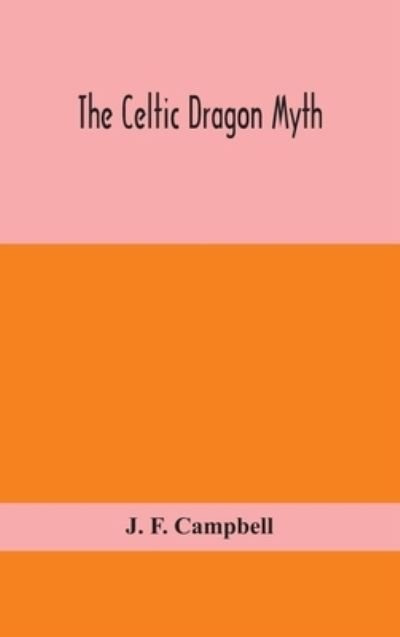 Cover for J F Campbell · The Celtic dragon myth (Innbunden bok) (2020)