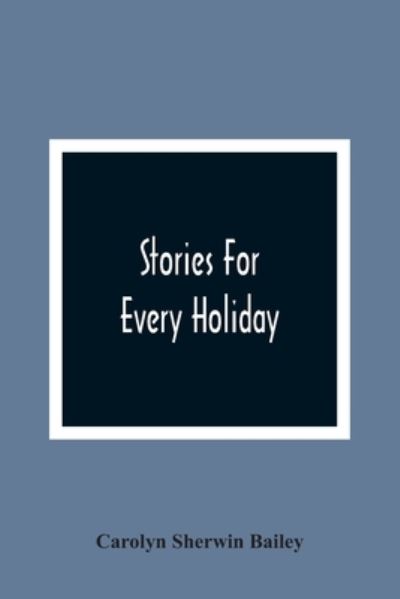 Cover for Carolyn Sherwin Bailey · Stories For Every Holiday (Pocketbok) (2021)