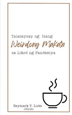Cover for Reymark T. Lubo · Talasaysay Ng Isang Weirdong Makata Sa Likod Ng Pandemya (Paperback Book) (2024)