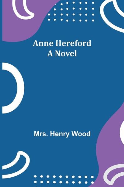 Anne Hereford - Henry Wood - Books - Alpha Edition - 9789355398116 - December 16, 2021