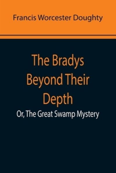 Cover for Francis Worcester Doughty · The Bradys Beyond Their Depth; Or, The Great Swamp Mystery (Paperback Book) (2022)
