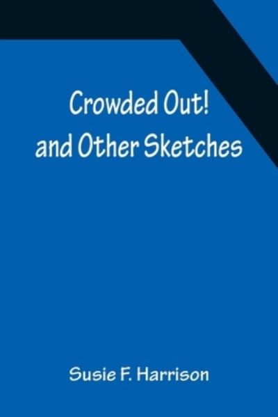 Cover for Susie F. Harrison · Crowded Out! and Other Sketches (Paperback Book) (2022)