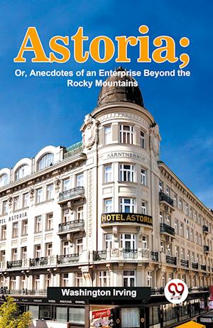 Cover for Washington Irving · Astoria: Or, Anecdotes of an Enterprise Beyond the Rocky Mountains (Taschenbuch) (2023)
