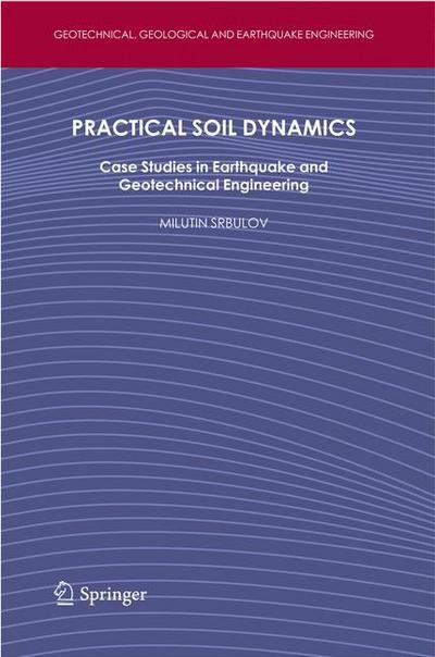 Cover for Milutin Srbulov · Practical Soil Dynamics: Case Studies in Earthquake and Geotechnical Engineering - Geotechnical, Geological and Earthquake Engineering (Gebundenes Buch) (2011)