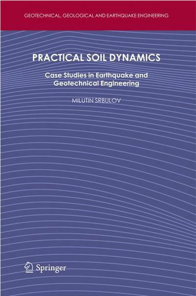 Cover for Milutin Srbulov · Practical Soil Dynamics: Case Studies in Earthquake and Geotechnical Engineering - Geotechnical, Geological and Earthquake Engineering (Hardcover Book) (2011)
