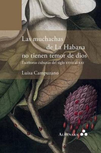 Cover for Luisa Campuzano · Las muchachas de La Habana no tienen temor de dios. Escritoras cubanas del siglo XVIII al XXI (Paperback Book) (2016)