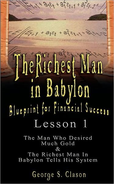 Cover for George S. Clason · The Richest Man in Babylon: Blueprint for Financial Success - Lesson 1: the Man Who Desired Much Gold &amp; the Richest Man in Babylon Tells His Syste (Paperback Bog) (2007)