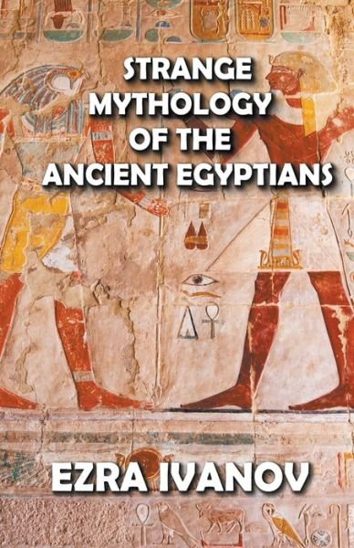 Cover for Ezra Ivanov · Strange Mythology of the Ancient Egyptians (Paperback Book) (2022)