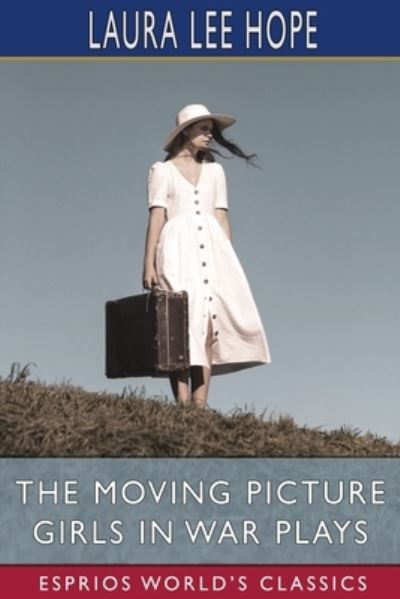 The Moving Picture Girls in War Plays (Esprios Classics) - Laura Lee Hope - Bøger - Blurb - 9798210062116 - 20. marts 2024