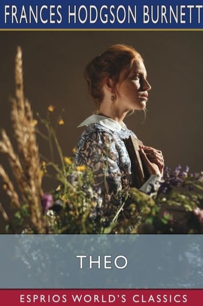 Cover for Frances Hodgson Burnett · Theo (Esprios Classics): A Sprightly Love Story (Pocketbok) (2024)