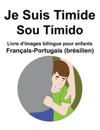 Cover for Richard Carlson · Francais-Portugais (bresilien) Je Suis Timide / Sou Timido Livre d'images bilingue pour enfants (Pocketbok) (2022)
