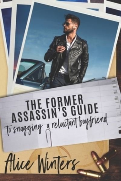 The Former Assassin's Guide to Snagging a Reluctant Boyfriend - Alice Winters - Bücher - Independently Published - 9798464487116 - 25. August 2021