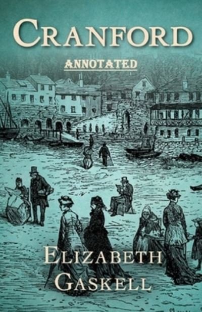 Cover for Elizabeth Cleghorn Gaskell · Cranford by Elizabeth Cleghorn Gaskell Annotated (Paperback Book) (2021)
