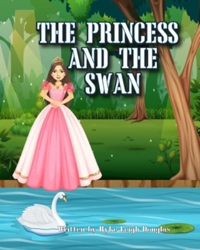 Cover for Ryke Leigh Douglas · The Princess and the Swan (Paperback Book) (2021)