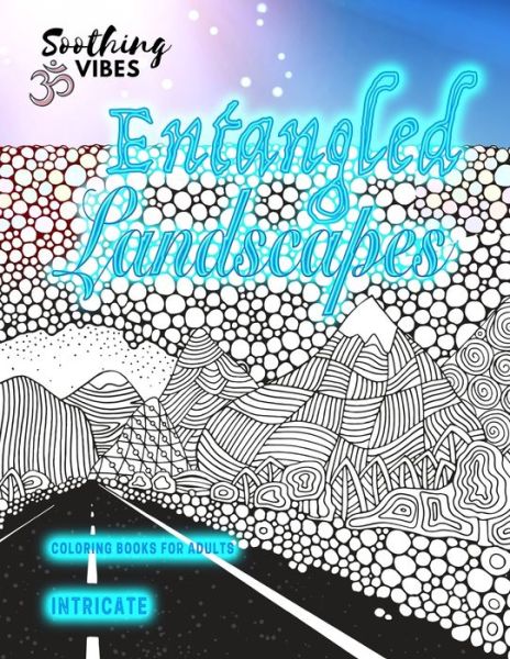 ENTANGLED LANDSCAPES intricate coloring books for adults: City, seascape and lanscaoe coloring books for adults - Soothing Vibes - Books - Independently Published - 9798553800116 - October 26, 2020